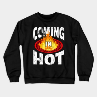 Coming In Hot! Crewneck Sweatshirt